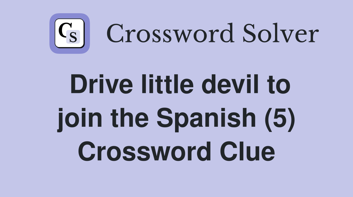 Drive little devil to join the Spanish (5) Crossword Clue