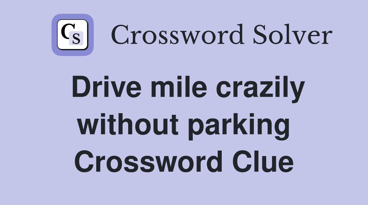 Drive mile crazily without parking Crossword Clue