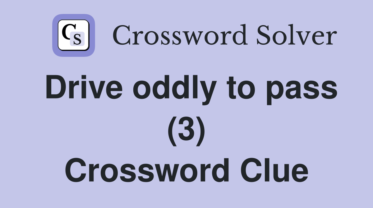 Drive oddly to pass (3) Crossword Clue