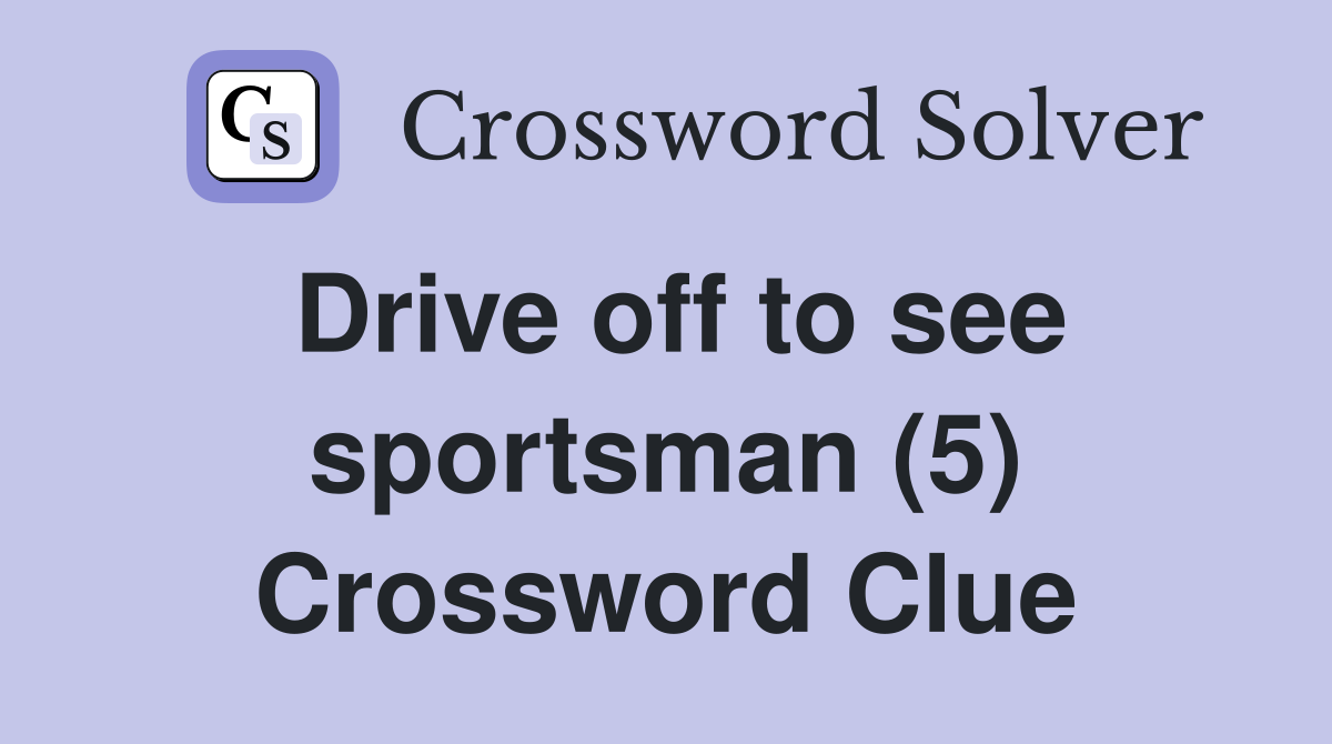 Drive off to see sportsman (5) Crossword Clue