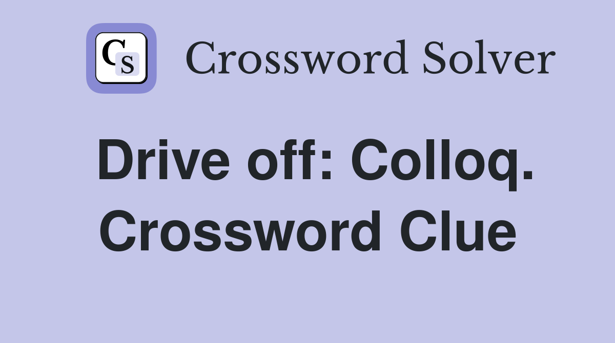 Drive off: Colloq. Crossword Clue