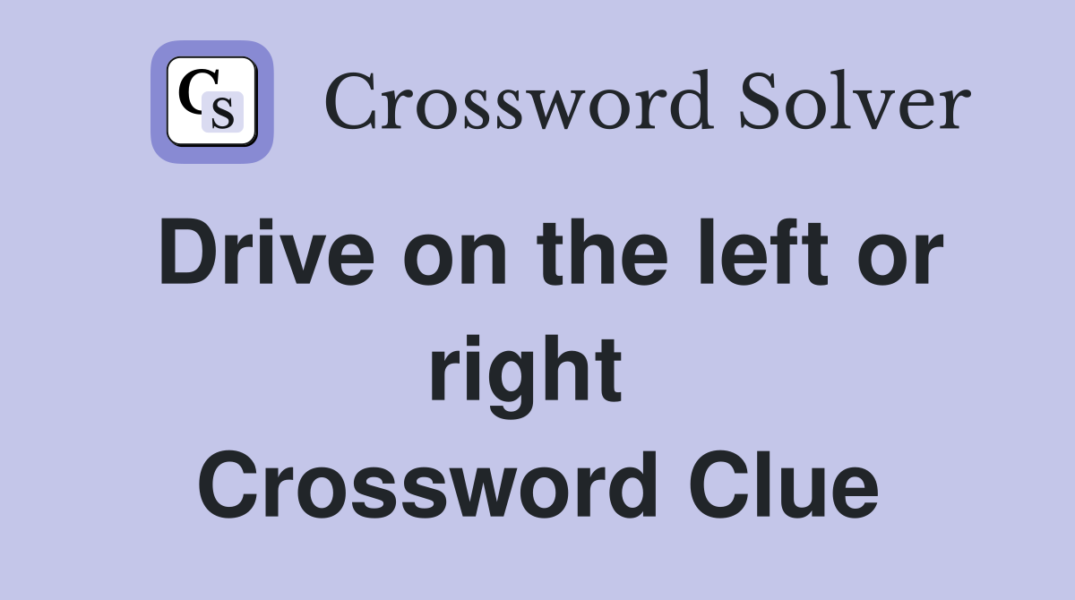 Drive on the left or right  Crossword Clue