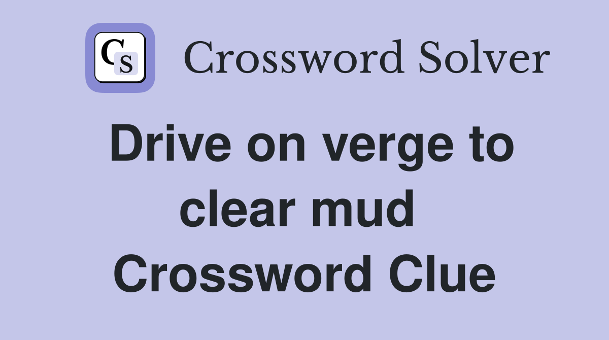 Drive on verge to clear mud  Crossword Clue