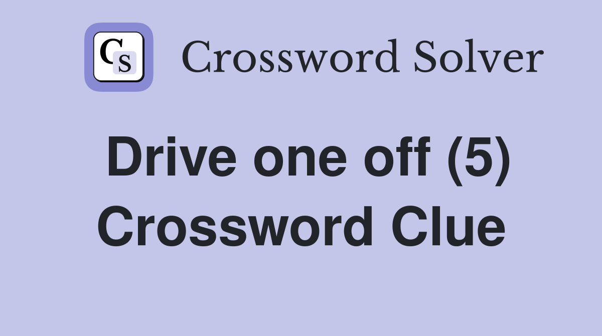 Drive one off (5) Crossword Clue