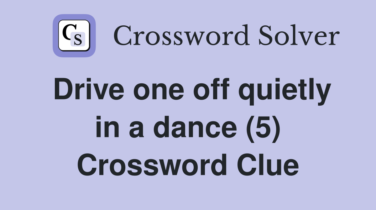 Drive one off quietly in a dance (5) Crossword Clue