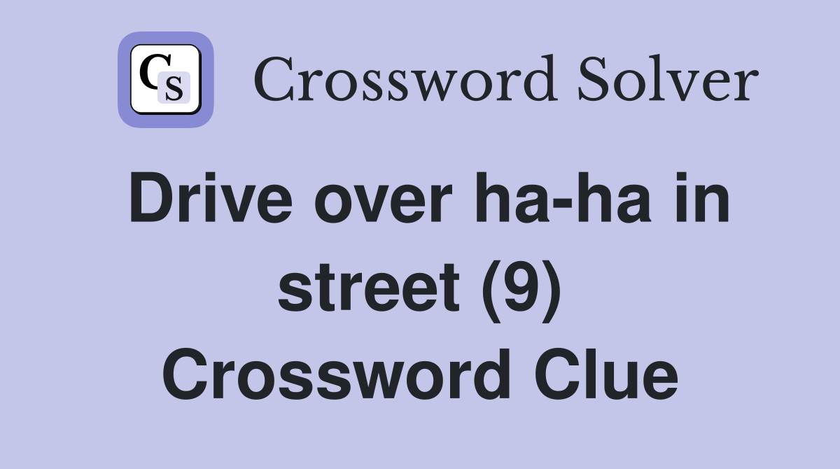 Drive over ha-ha in street (9) Crossword Clue