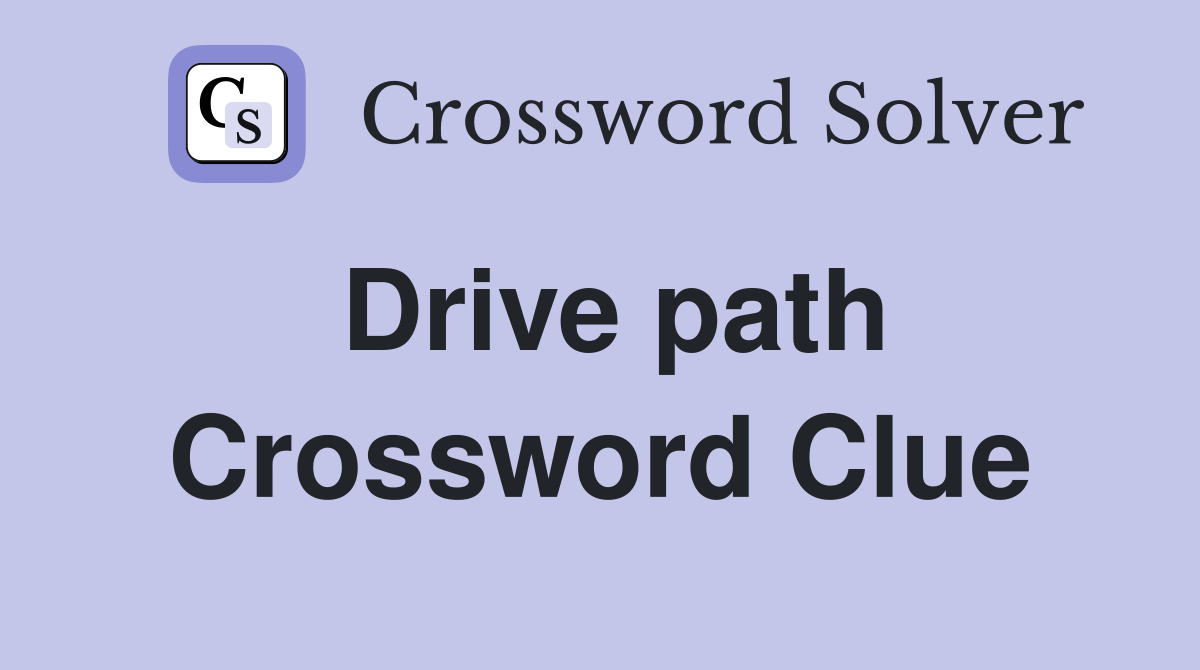 Drive path Crossword Clue