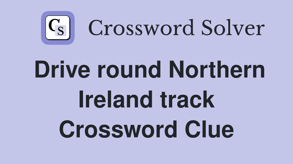 Drive round Northern Ireland track Crossword Clue