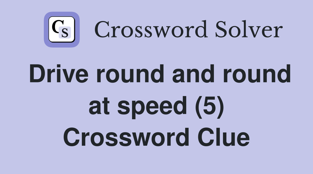 Drive round and round at speed (5) Crossword Clue