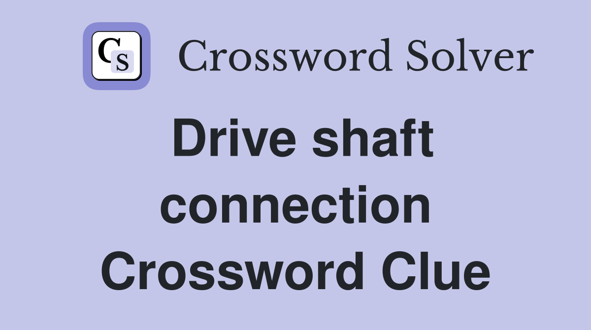 Drive shaft connection Crossword Clue