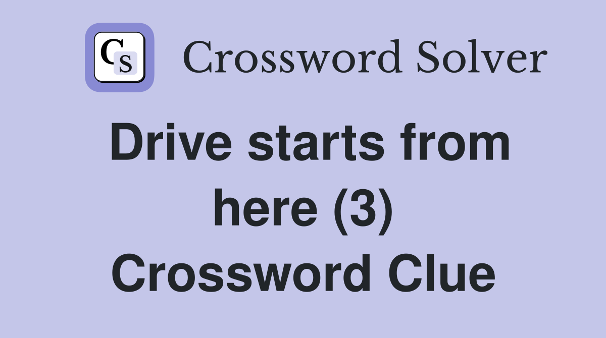 Drive starts from here (3) Crossword Clue