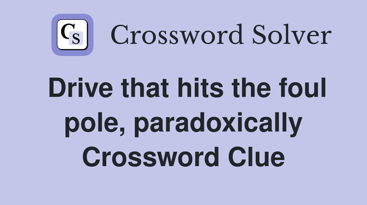 Drive that hits the foul pole, paradoxically Crossword Clue