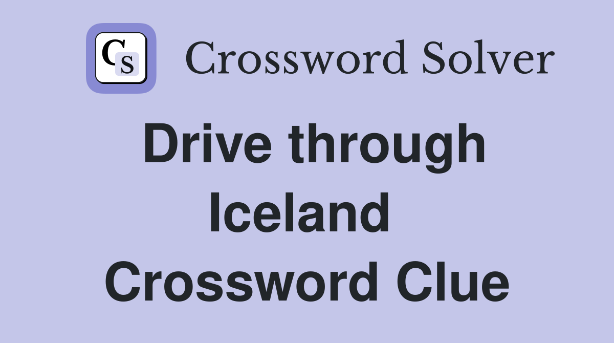 Drive through Iceland  Crossword Clue