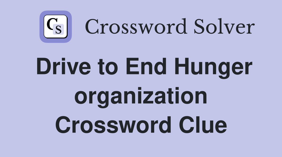 Drive to End Hunger organization Crossword Clue