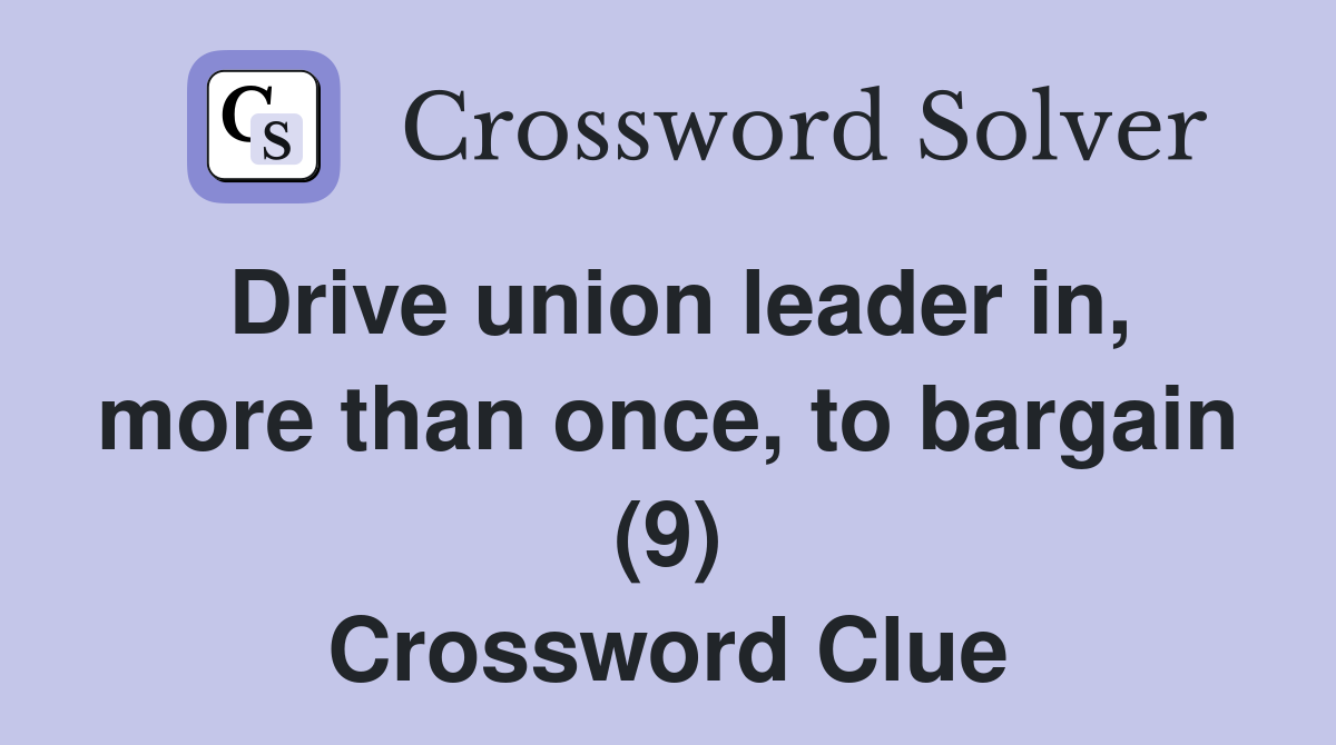 Drive union leader in, more than once, to bargain (9) Crossword Clue