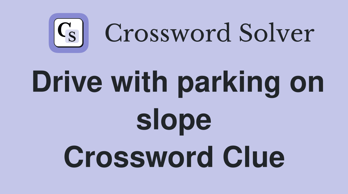 Drive with parking on slope Crossword Clue
