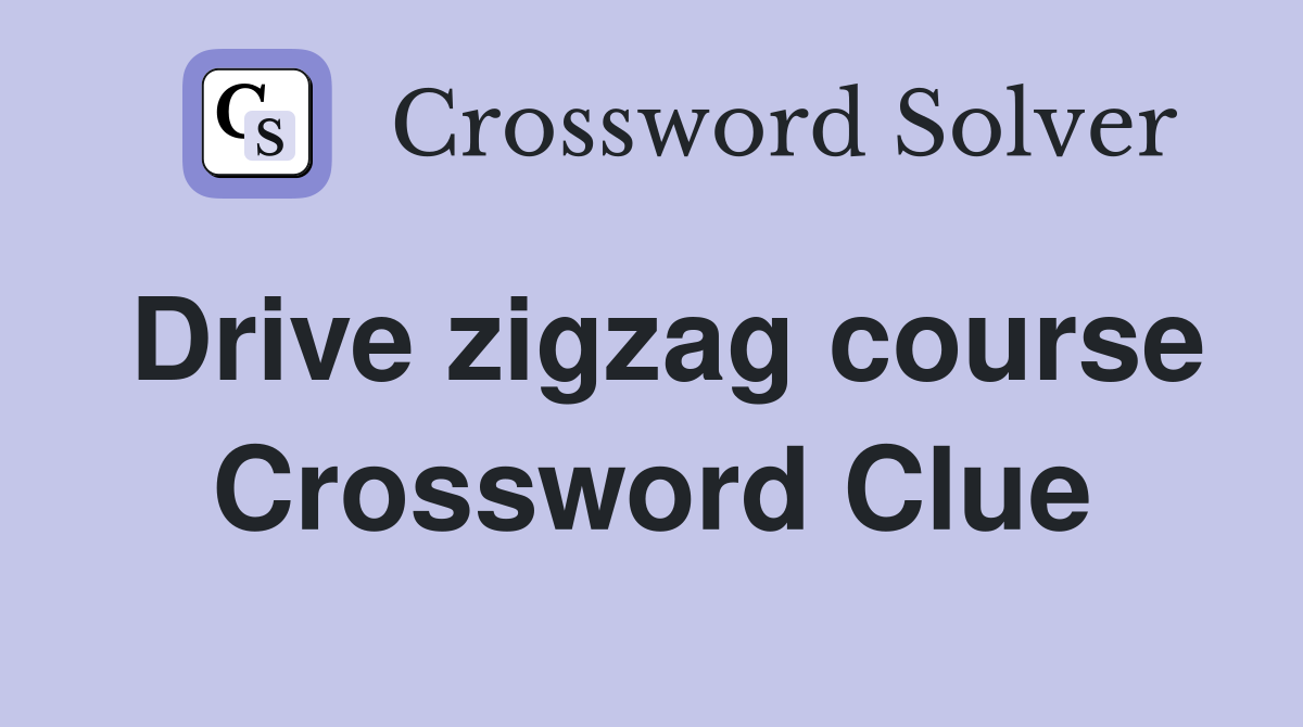 Drive zigzag course Crossword Clue