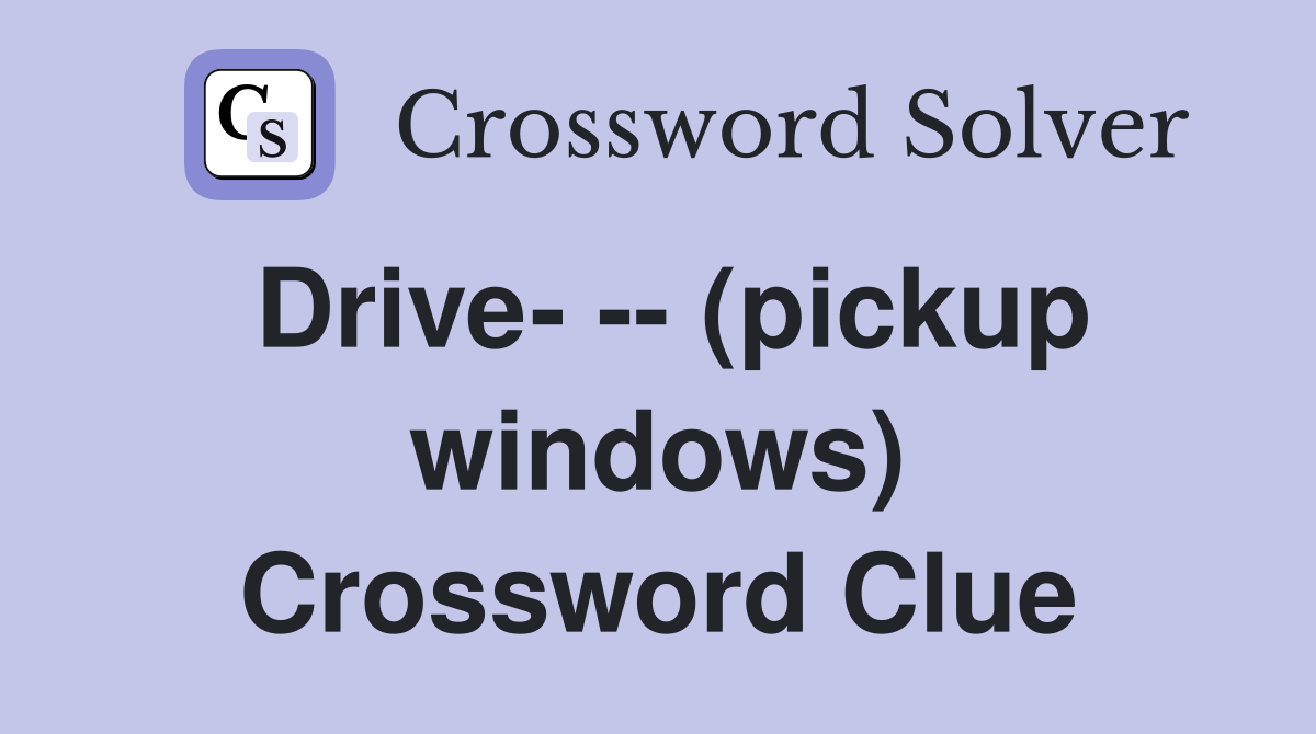 Drive- -- (pickup windows) Crossword Clue