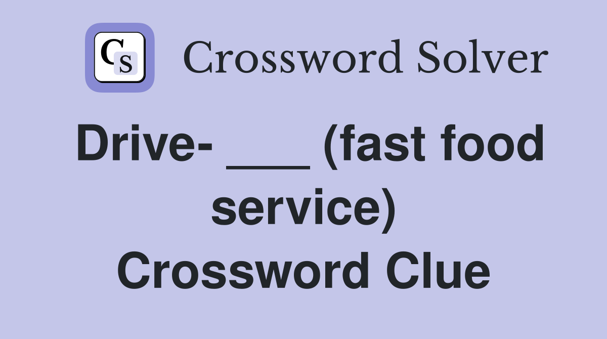 Drive- ___ (fast food service) Crossword Clue