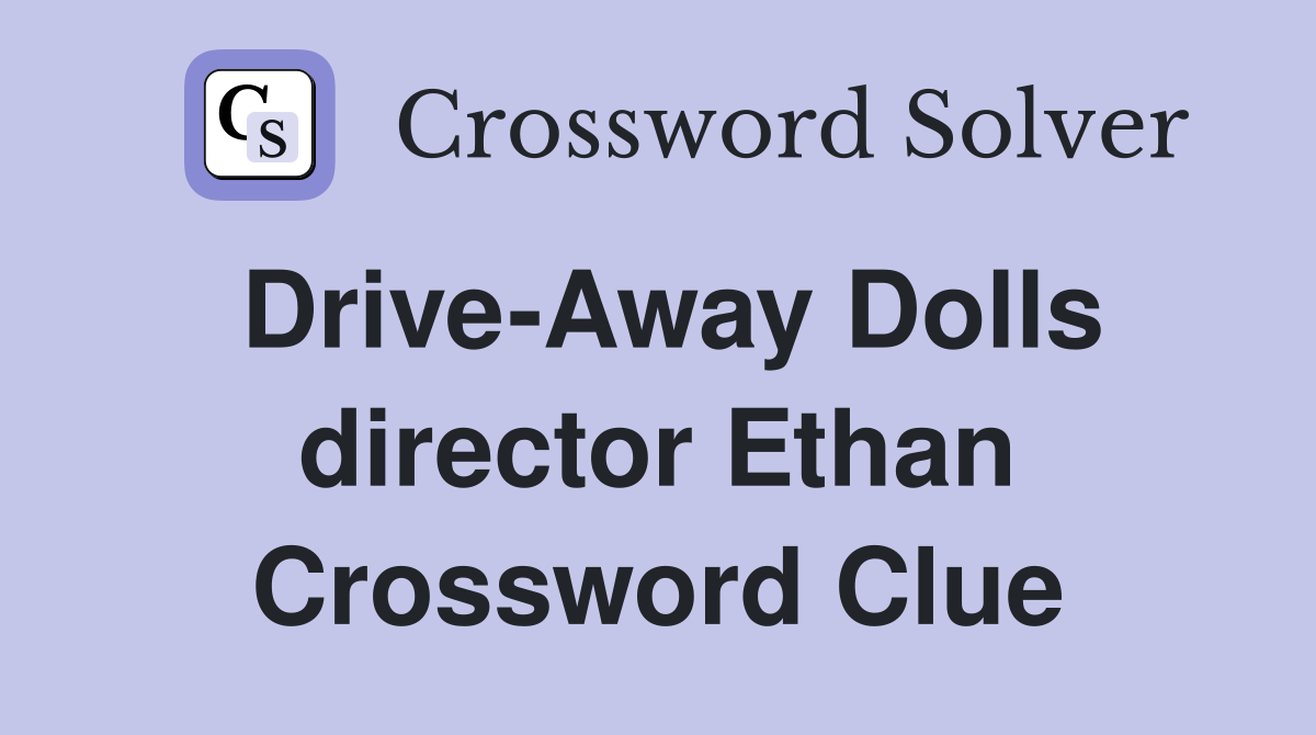 Drive-Away Dolls director Ethan Crossword Clue