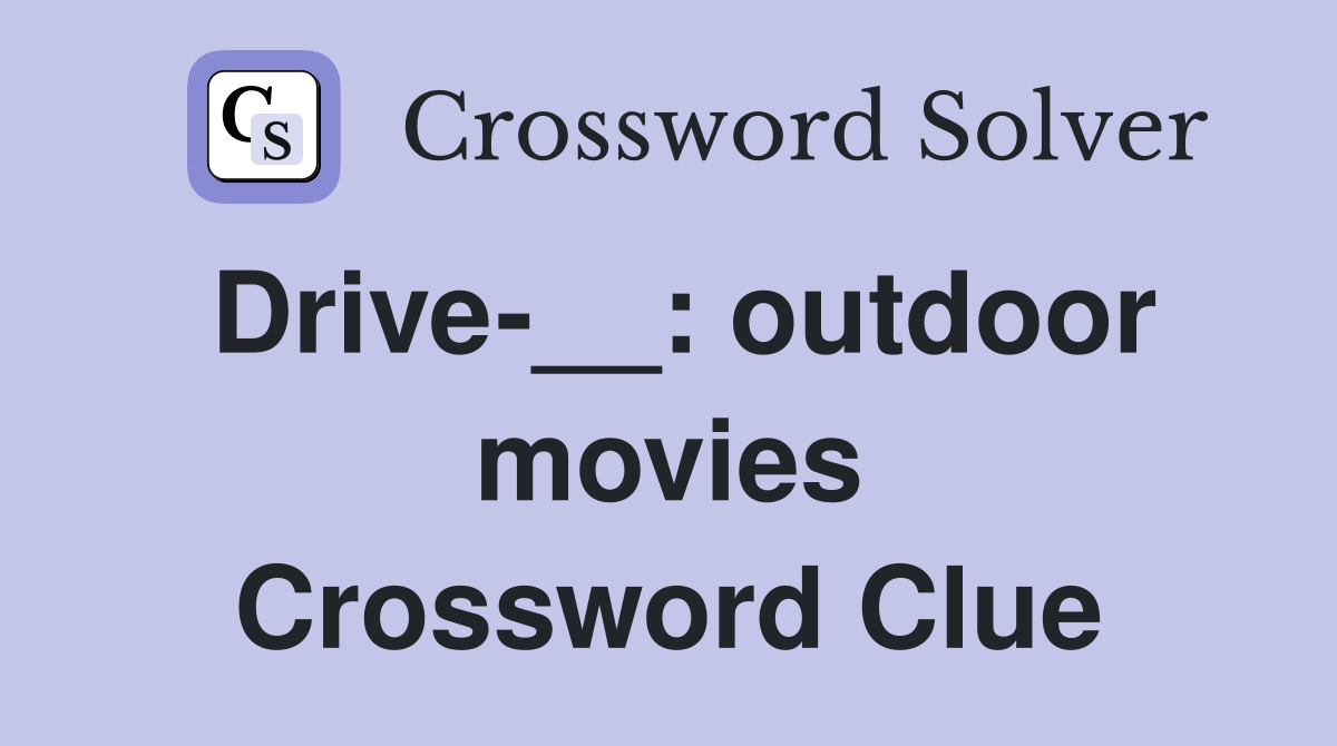 Drive-__: outdoor movies Crossword Clue