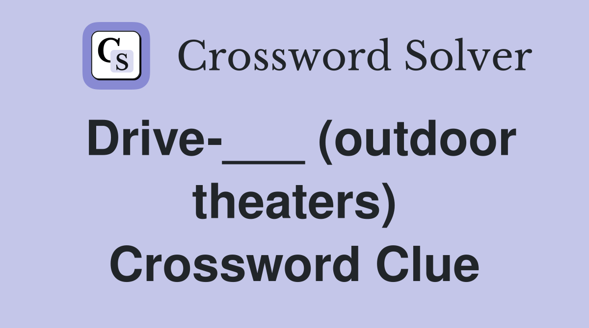 Drive-___ (outdoor theaters) Crossword Clue