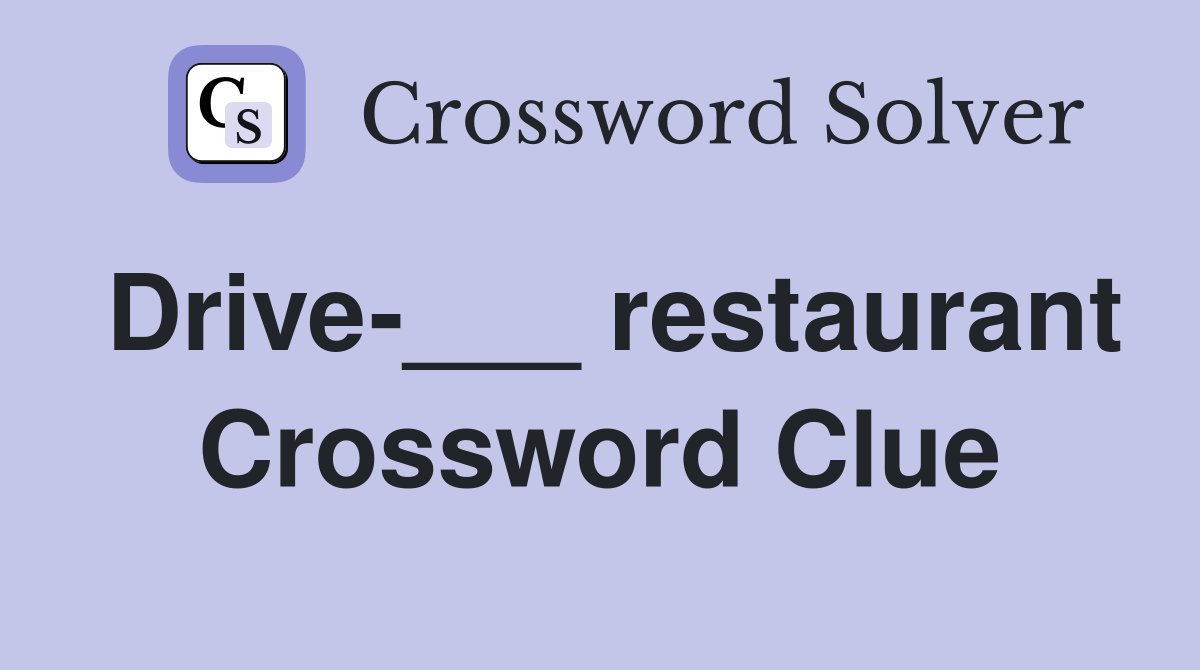 Drive-___ restaurant Crossword Clue