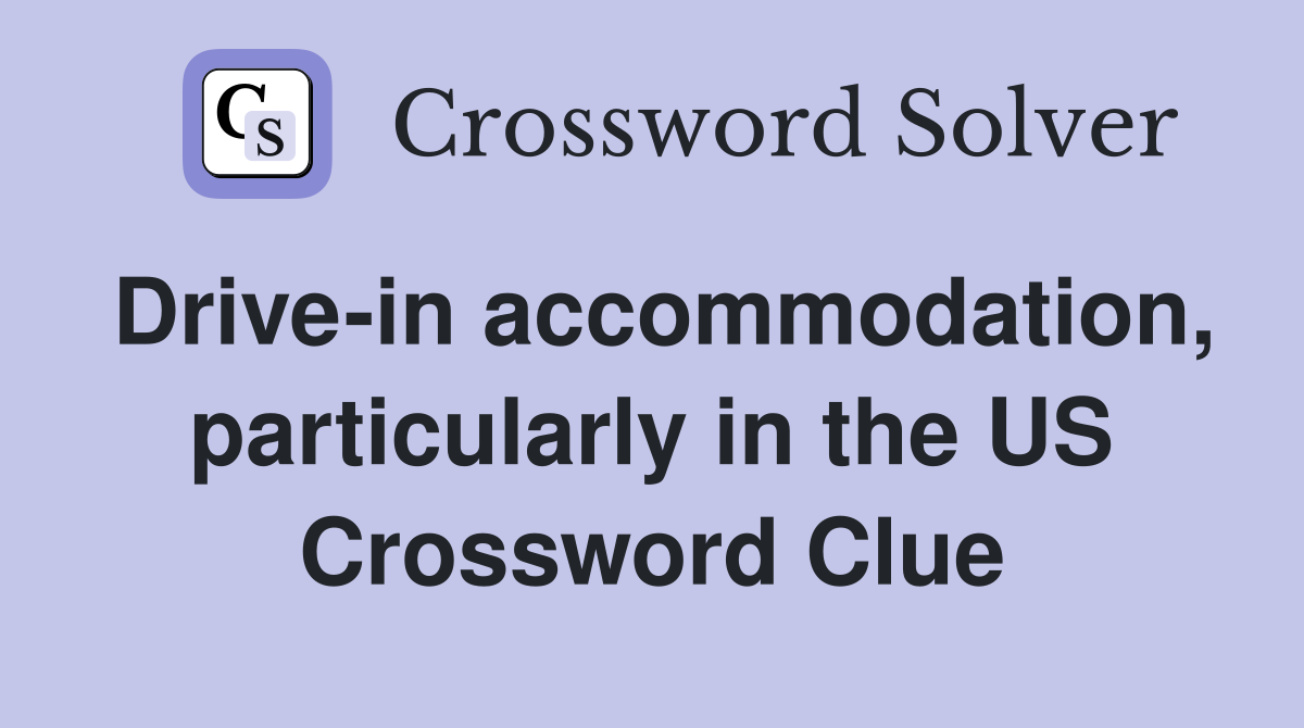 Drive-in accommodation, particularly in the US Crossword Clue