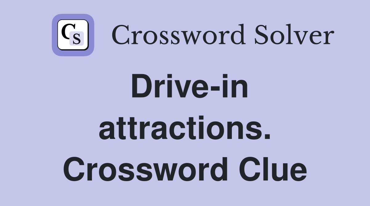Drive-in attractions. Crossword Clue