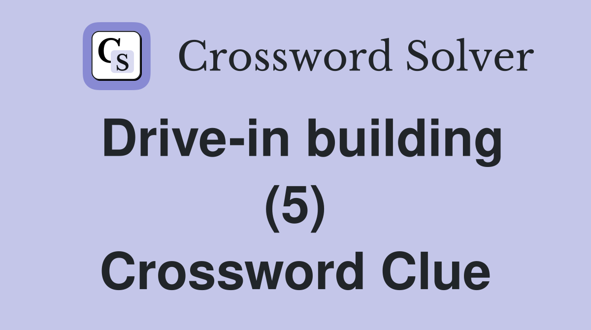 Drive-in building (5) Crossword Clue