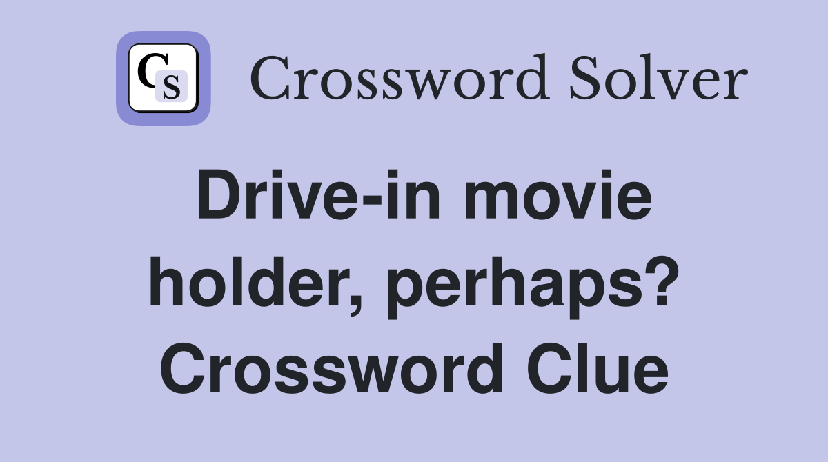 Drive-in movie holder, perhaps? Crossword Clue