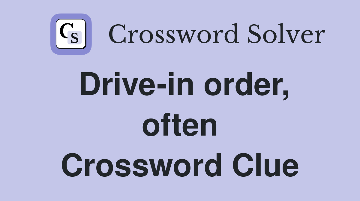 Drive-in order, often Crossword Clue