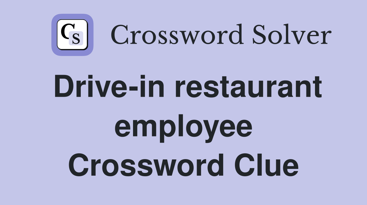 Drive-in restaurant employee Crossword Clue