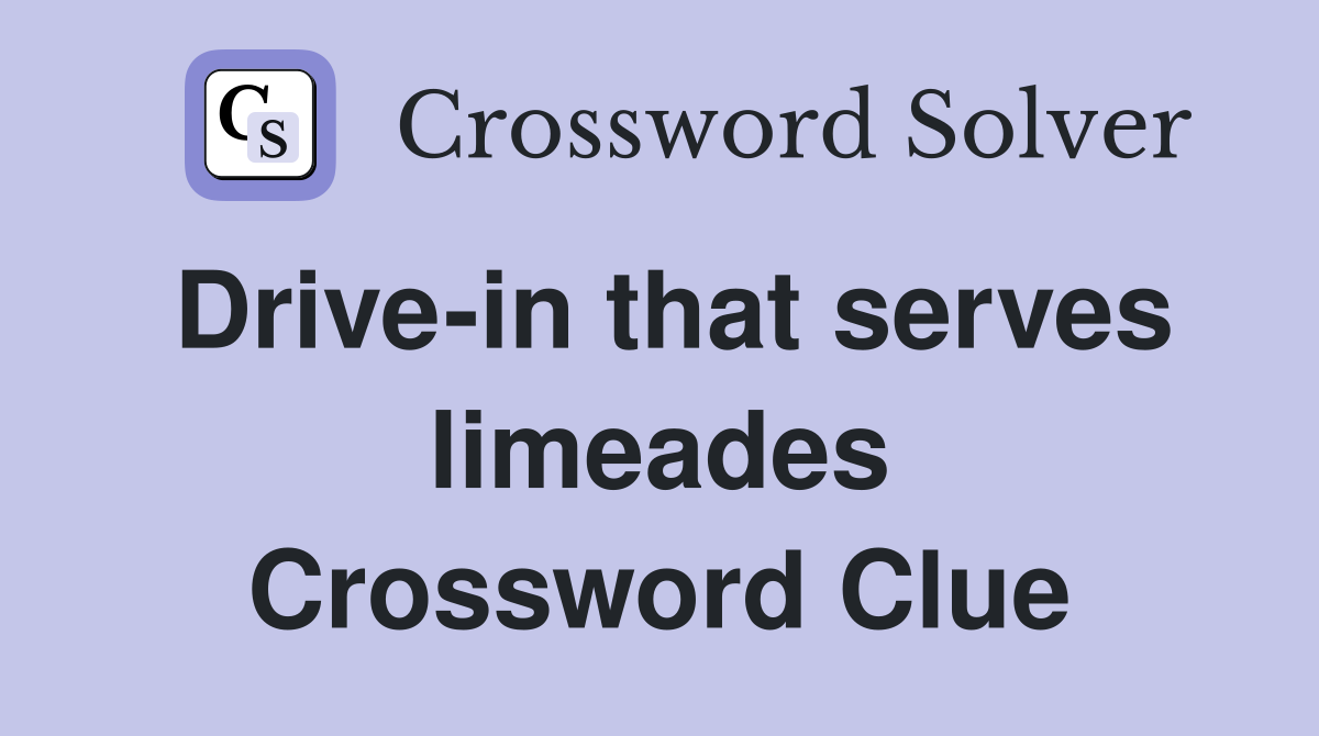 Drive-in that serves limeades Crossword Clue