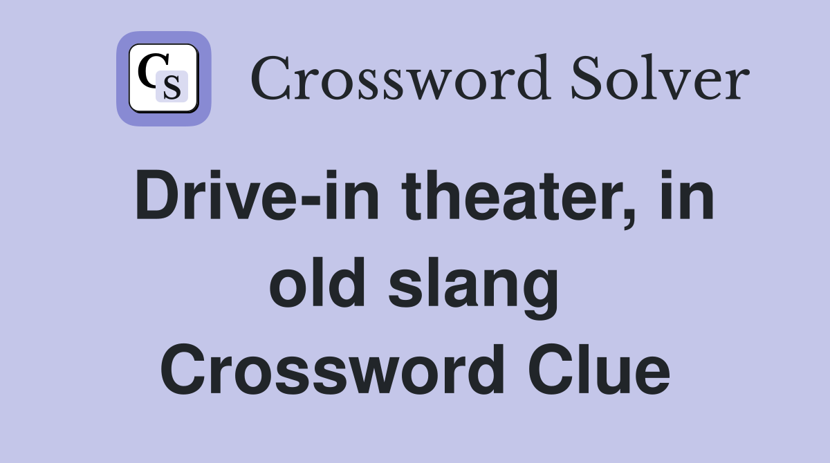 Drive-in theater, in old slang Crossword Clue