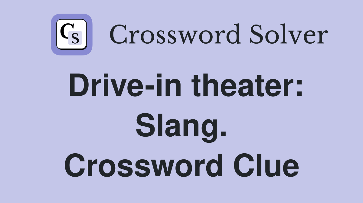 Drive-in theater: Slang. Crossword Clue