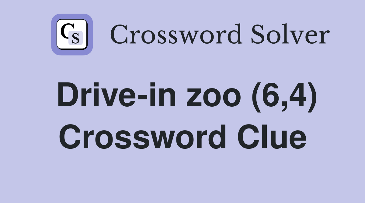 Drive-in zoo (6,4) Crossword Clue