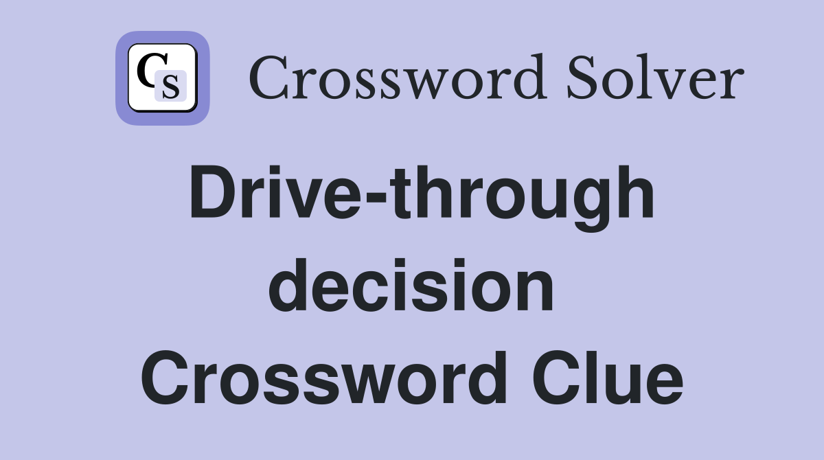 Drive-through decision Crossword Clue
