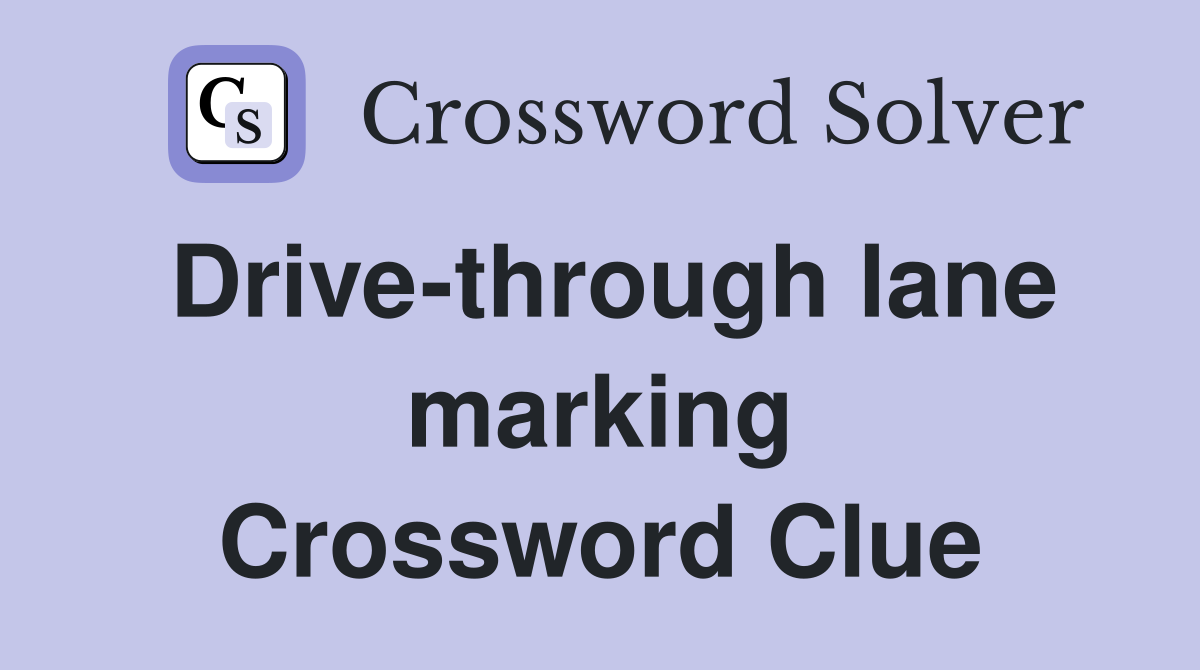 Drive-through lane marking Crossword Clue