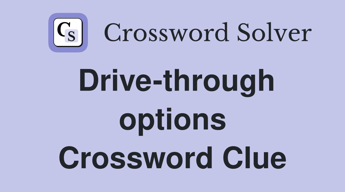 Drive-through options Crossword Clue