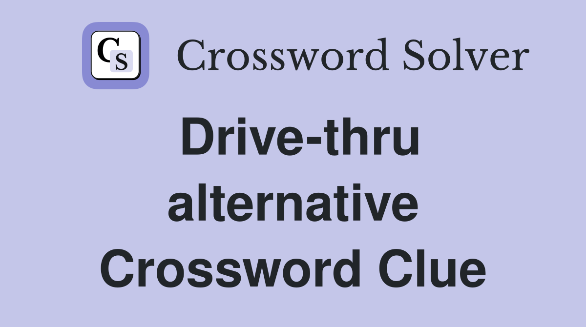 Drive-thru alternative Crossword Clue