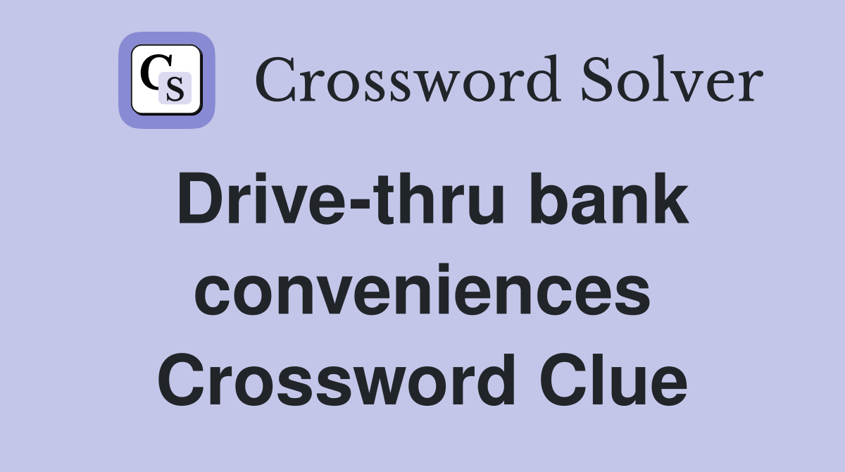 Drive-thru bank conveniences Crossword Clue