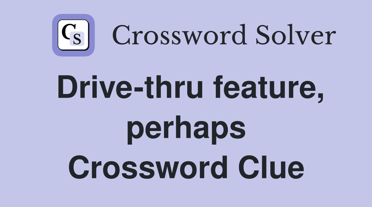 Drive-thru feature, perhaps Crossword Clue