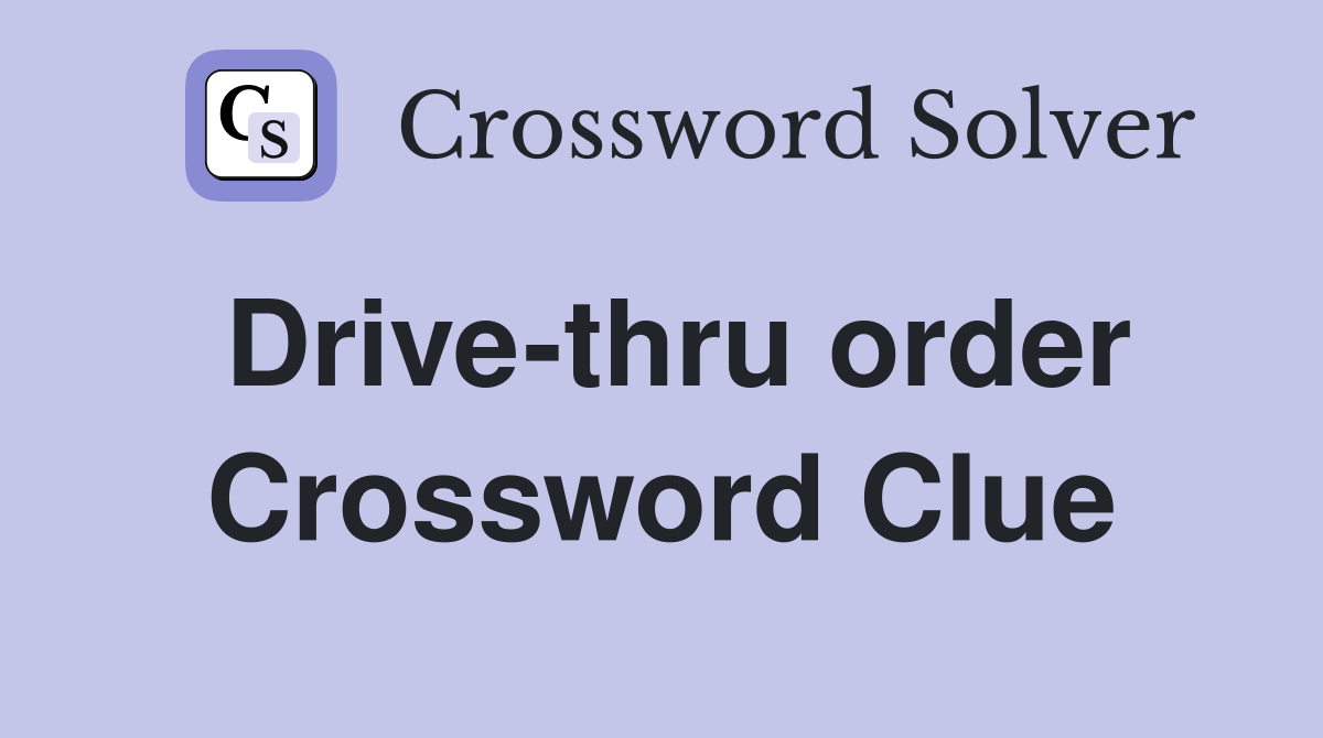Drive-thru order Crossword Clue