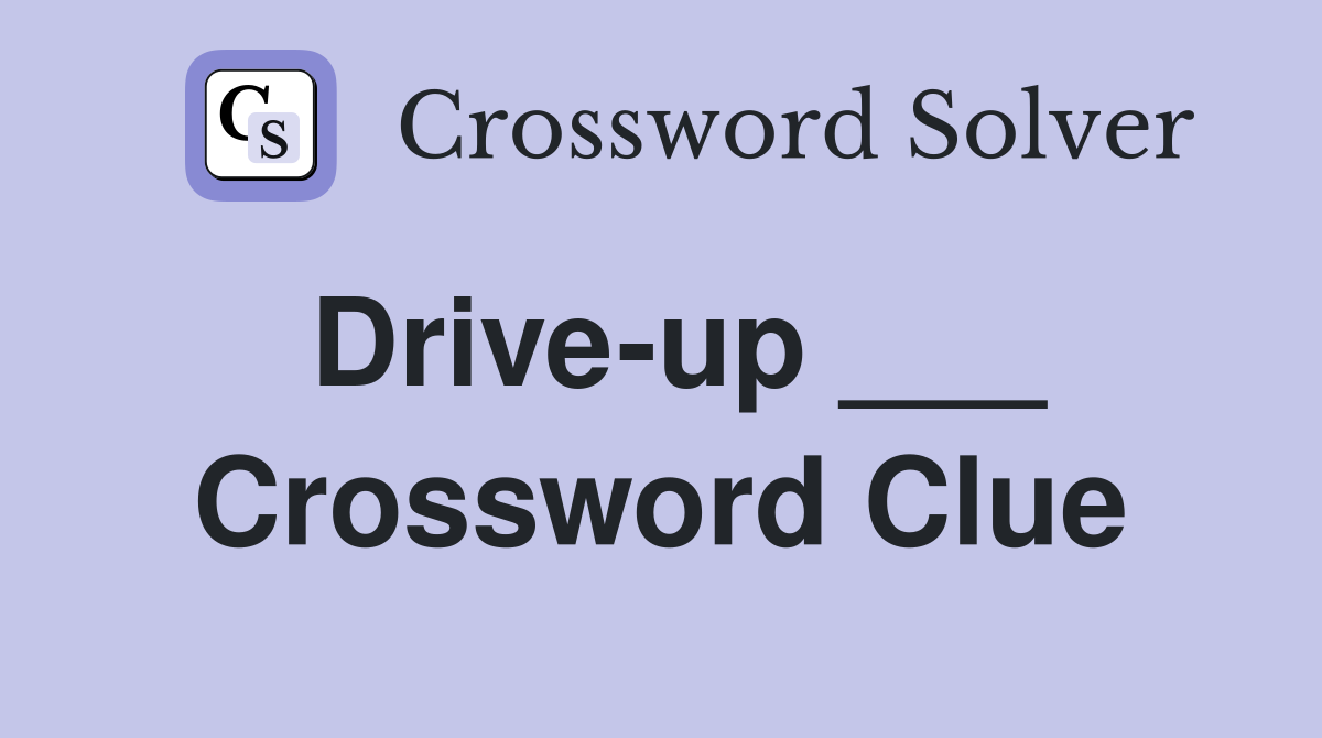 Drive-up ___ Crossword Clue