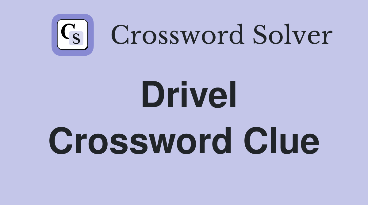 Drivel Crossword Clue