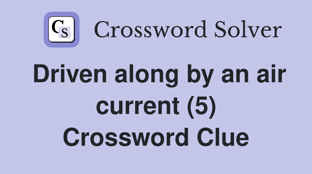 Driven along by an air current (5) Crossword Clue