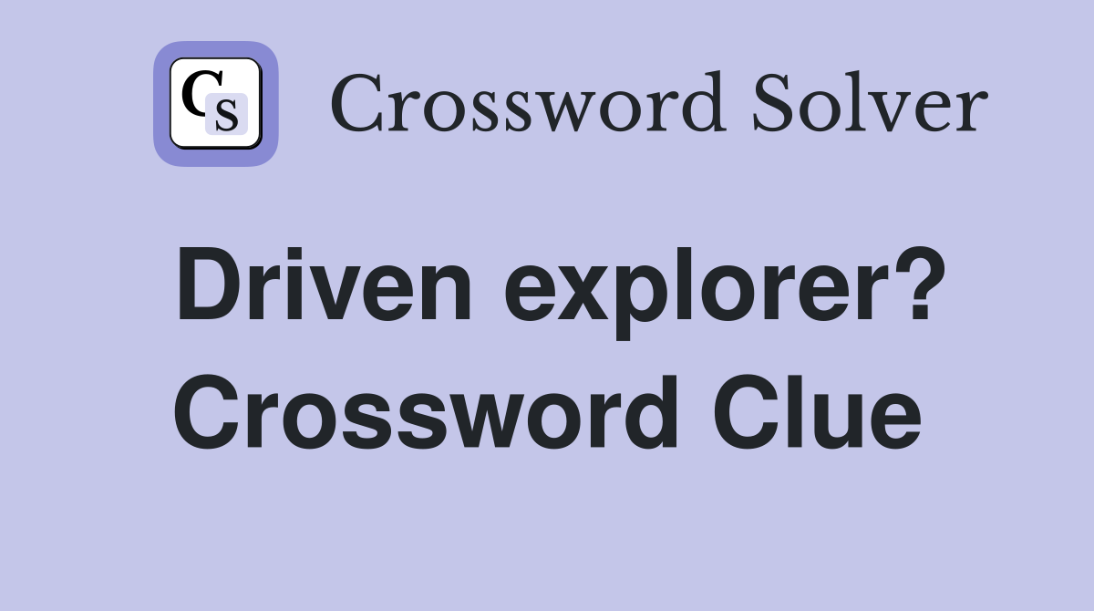 Driven explorer? Crossword Clue