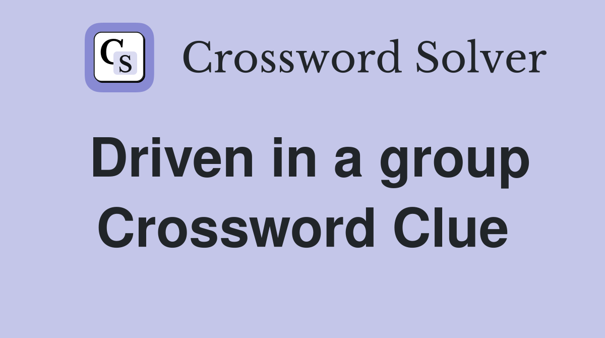 Driven in a group Crossword Clue