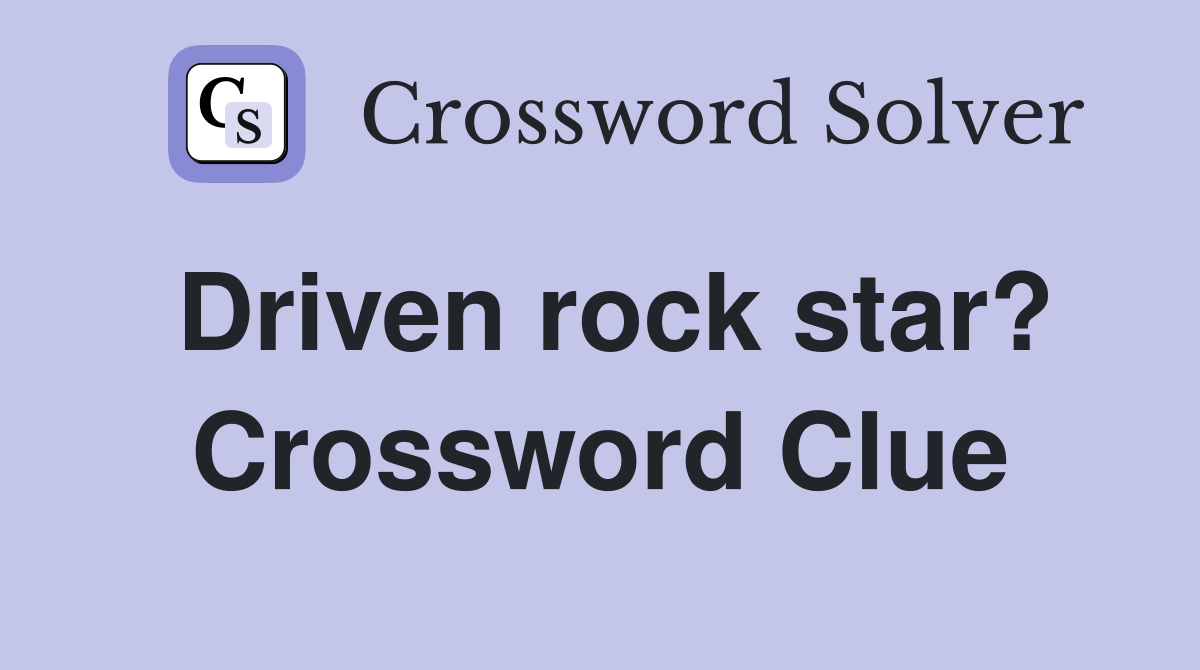 Driven rock star? Crossword Clue